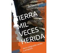 TIERRA MIL VECES HERIDA: sangrando cardos y amapolas