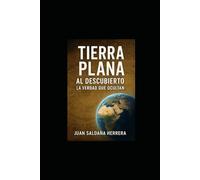 Tierra Plana, Al Descubierto La Verdad que Ocultan