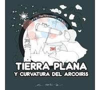 Tierra Plana y Curvatura del Arcoiris: Libro de ciencias para colorear, actividades entretenidas y aventuras terraplanistas para niños y niñas curiosos sobre las estrellas