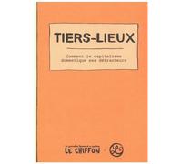 Tiers-Lieux - Comment Le Capitalisme Domestique Ses Détracteurs