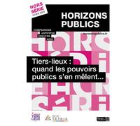 Tiers-lieux : quand les pouvoirs publics s'en mêlent...: Revue Horizons publics hors-série hiver 2022
