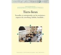 Tiers-lieux: Travailler et entreprendre sur les territoires : espaces de coworking, fablabs, hacklabs...