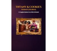 Tiffany & Cookie's Whimsy Journal: A magical place of dreams for writing, doodling, and creativity