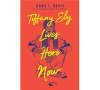Tiffany Sly Lives Here Now by Dana L Davis Dana L Davis (Auteur)