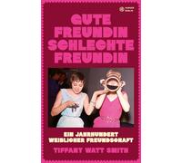 Tiffany Watt Sm Gute Freundin, schlechte Freundin: Ein Jahrhundert weib (Poche)