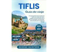 Tiflis Guía de viaje 2026 · 2027: Una guía práctica de los baños de azufre, las calles del Casco Antiguo y las excursiones de un día a la montaña, ... seleccionados por la capital de Georgia
