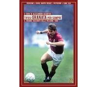 Tifosi Granata Per Sempre. Il Grande Racconto Della Passione Toro