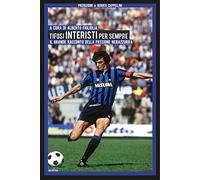 Tifosi interisti per sempre. Il grande racconto della passione nerazzurra