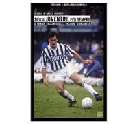 Tifosi Juventini Per Sempre. Il Grande Racconto Della Passione Bianconera