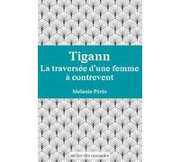 Tigann La traversée d'une femme à contrevent - Melanie Pérès - Atelier Des Nomades - broché - Roman