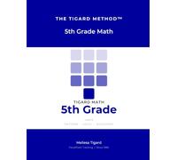 Tigard Math Level 5: A Complete 5th Grade Math Workbook -- Decimals to Thousandths, the Full Fraction System, Volume & the Coordinate Plane, Full Answer Keys | The Tigard Method