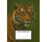 Tiger Composition Book - Courage and Determination: A powerful notebook for bold ideas / 8.5x11 Inches / 100 Pages / College Rulled