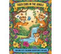 Tiger Cubs in the Jungle: Fun and Cute Coloring Adventures for Kids: A Children’s Coloring Book Ages 6-10 with Playful Tigers, Butterflies, Jungle Scenes, and Big, Easy-to-Color Spaces