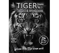 Tiger Dreams Tattoo & Artist's Book Vol. 3 - A Surreal Journey In Grayscale: An Ultimate Guide For Photorealistic Black-And-Grey Tiger Tattoos And Coloring