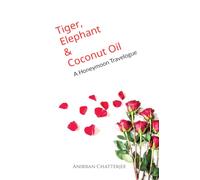 TIGER, ELEPHANT AND COCONUT OIL: A Honeymoon Travelogue