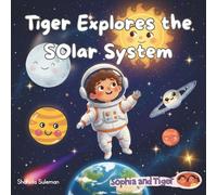 Tiger Explores the Solar System: A Space Adventure About the Moon, Sun and Planets (Ages 3-7)