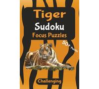 Tiger Focus Sudoku - Challenging Edition: Challenge Your Mind and Relax | Calm, Focused Sudoku for Adults | 6x9 inches, 110 pages | 50+ Puzzles | Solutions Included