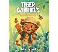 Tiger Gabriel’s Inspiring Storybook of Creativity and Fun Activities for Kids. Learning Life Lessons Through Positive Storytelling, Music, Paining, ... Time for Independent Readers or Family Time