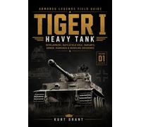 Tiger I Heavy Tank: Development, Battlefield Role, Variants, Armor, Markings & Modeling Reference