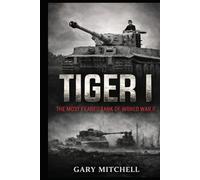 TIGER I: The Most Feared Tank of World War II