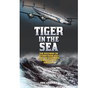 Tiger in the Sea: The Ditching of Flying Tiger 923 and the Desperate Struggle for Survival
