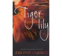 Tiger Lily | Jodi Lynn Anderson Jodi Lynn AndersonJodi Lynn Anderson (Auteur)