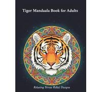 Tiger Mandala Coloring Book for Adults: Relaxing and Beautiful Mandala Designs for Stress Relief