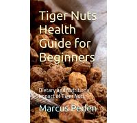 Tiger Nuts Health Guide For Beginners: Dietary And Nutritional Impact Of Tiger Nuts