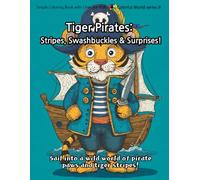 Tiger Pirates: Stripes, Swashbuckles & Surprises!: Sail into a wild world of pirate paws and tiger stripes!