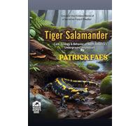 TIGER SALAMANDER: Care, Ecology & Behavior of North America’s Underground Amphibianl