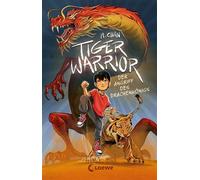 Tiger Warrior (Band 1) - Der Angriff des Drachenkönigs Beschütze das Jadekönigreich! - Actionreich und spannend erzählt trifft chinesische Mythologie auf magische Sternzeichen - Ab 8 Jahren - Maisie C