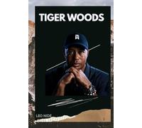 TIGER WOODS: BIOGRAPHY OF TIGER WOODS