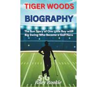 TIGER WOODS BIOGRAPHY: The Fun Story of One Little Boy with Big Swing Who Became a Golf Hero