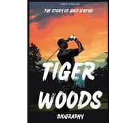 Tiger Woods Biography: The Story of Golf Legend