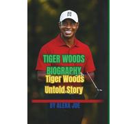 TIGER WOODS BIOGRAPHY: Tiger Woods Untold Story