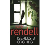 Tigerlily's Orchids: a psychologically twisted version of a modern urban fairytale from the award-winning Queen of Crime, Ruth Rendell