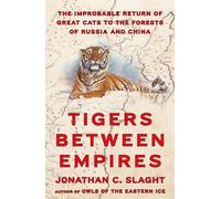 Tigers Between Empires The Improbable Return of Great Cats to the Forests of Russia and China - Jonathan C. Slaght - Farrar, straus and giroux - ebook (ePub) - Livre