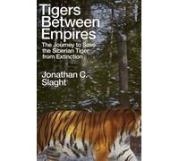 Tigers Between Empires The Journey to Save the Siberian Tiger from Extinction - Jonathan C. Slaght - Allen Lane - ebook (ePub) - Livre