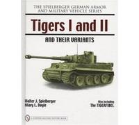 Tigers I and II and their Variants by Walter J. Spielberger Hilary L. Doyle, Walter J. Spielberger (Auteur)