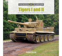 Tigers I and II: Germany's Most Feared Tanks of World War II