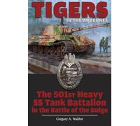 Tigers in the Ardennes: The 501st Heavy SS Tank Battalion in the Battle of the Bulge