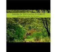 Tigers in the Emerald Forest by Thapar & Valmik internationally celebrated wildlife conservationist and authority on tigers & internationally celebrated w Thapar Valmik internationally celebrated wild