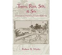Tigers, Rice, Silk, And Silt, Studies in Environment and History Robert Marks (Auteur)