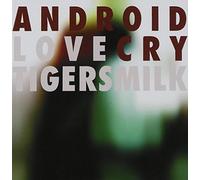 Tigersmilk - Android Love Cry [Import]
