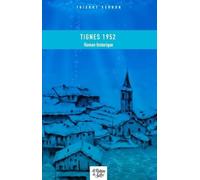 Tignes 1952: Mon village qui ne voulait pas mourir