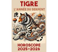 TIGRE - année du serpent - HOROSCOPE 2025 / 2026
