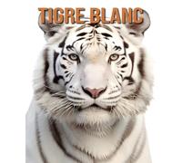 Tigre Blanc: Le Guide Essentiel Consacré à Cet Animal Extraordinaire avec des Photos Étonnantes