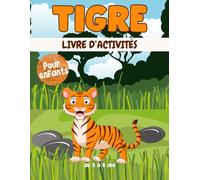 Tigre livre d'activités pour enfants de 3 à 8 ans: Un cahier d'exercices Tigre amusant et éducatif avec des labyrinthes, apprendre à dessiner ,compter, point à point, et plus encore!