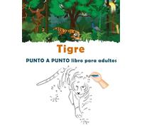 Tigre PUNTO A PUNTO libro para adultos: Punto a punto fácil con letra grande para adultos, adolescentes, personas mayores, niños y niñas, de hermosos ... puntos, colorear, relajar y aliviar el estrés