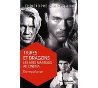 Tigres et dragons : les arts martiaux au cinéma